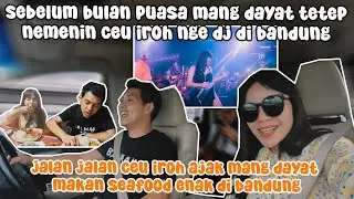ROMANTIS BANGET SEBELUM BULAN PUASA CEU IROH DITEMENIN NGEDJ DI BANDUNG SAMA MANG DAYAT
