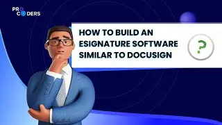 How to Build an eSignature Software Similar to DocuSign