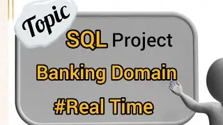 Sql project Real Time||Banking Domain