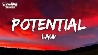 Lauv - Potential (Lyrics)