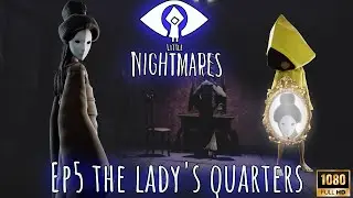 Little Nightmares (Ep 5) The Lady's Quarters