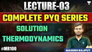 Lec - 03 | Complete PYQ Series | Solution Thermodynamics #MR100 | Manish Rajput