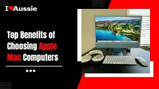 Advantages of Opting for Apple Mac Computers | I Luv Aussie