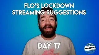 Flo's Lockdown Streaming Suggestions - Day 17