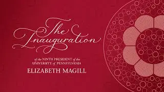 The Inauguration of the Ninth President of the University of Pennsylvania, Elizabeth Magill