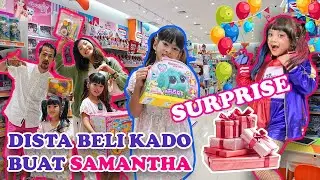 SURPRISE!! DISTA BELI KADO BUAT SAMANTHA😍