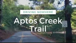 APTOS CREEK TRAIL + DRIVING NOWHERE|VIC’S ROUTINE