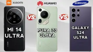 Xiaomi 14 Ultra Vs Huawei Pura 70 Ultra Vs Samsung Galaxy S24 Ultra🔥😱.
