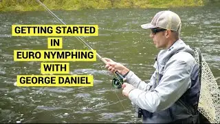 Getting Started Euro Nymphing | George Daniel