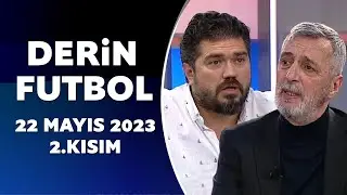 Derin Futbol 22 Mayıs 2023 2.Kısım