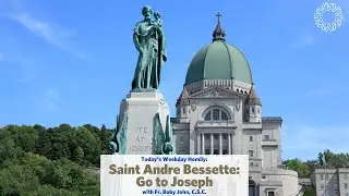 Saint Andre Bessette: Go to Joseph | Father Boby John, C.S.C.