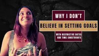 Why I Don't Believe in Setting Restrictive Goals With Dates and Time Constraints