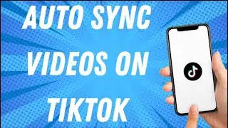 How To Auto Sync Videos On Tiktok