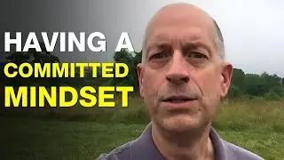 The TRUE Meaning behind Having a Committed Mindset