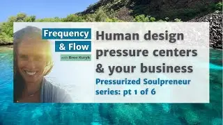Your human design pressure centers impact your business // Pressurized Soulpreneur series: pt 1 of 6