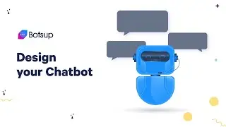 Botsup Tutorials: Designing a Chatbot