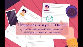 Qo'shimcha ma'lumotlarni kiritish va bo'sh ish o'rinlariga ariza topshirish-uzautojobs.uz | ITOne Uz