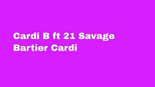Cardi B ft 21 Savage - Bartier Cardi - Lyrics