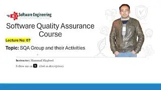 Lecture 07 SQA Group and SQA Activities