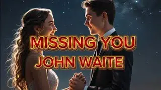 MISSING YOU / JOHN WAITE / LYRICS