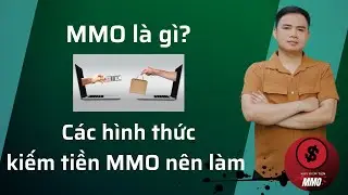 MMO là gì? Các hình thức kiếm tiền MMO nên làm | Cực uy tín