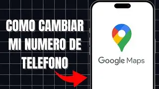 Como Cambiar Mi Número De Teléfono En Google Maps
