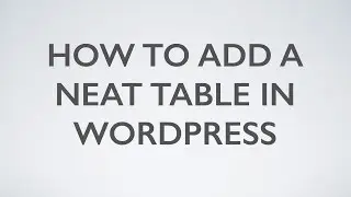 How to Add a Neat Table in Wordpress - WebDesy.com
