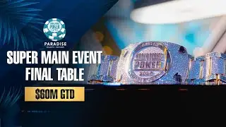 $60M GTD | $25K WSOP SUPER MAIN EVENT - FINAL TABLE