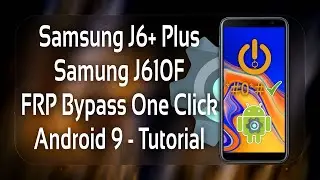 Samsung J6 Plus (J610F) FRP Bypass One Click - Tutorial
