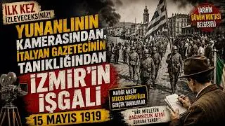 Yunanlının Kamerasından, İtalyan Gazetecinin Tanıklığından İzmir'in İşgali 15 Mayıs 1919