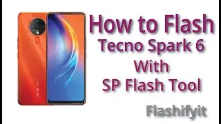 How to Flash Tecno Spark 6 With SP Flash Tool | Flashifyit
