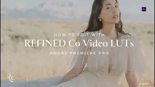 EDIT | Editing Your First Video with REFINED Co LUTs in Premiere Pro