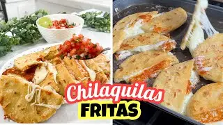 CHILAQUILAS FRITAS que te sacaran de apuros cuando ya no sabes que cocinar