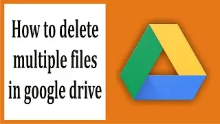 How to Delete Multiple Files in Google Drive #67
