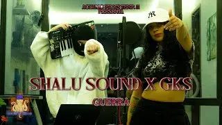 Shalu Sound x Gks - Guerra [session#49 - TEMP.11]