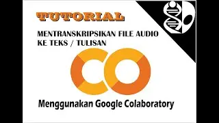 Tutorial menjadikan file Audio menjadi Text dengan menggunakan Google Colaboratory