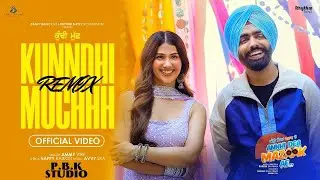 KUNNDHI MUCHHH REMIX - Ammy Virk, Pari Pandher | P.B.K Studio