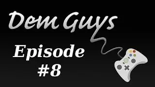 Dem Guys Podcast: Episode 8