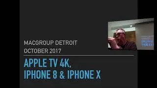MacGroup Detroit Oct. 15, 2017 Meeting: AppleTV, iPhone 8, 8+, AppleTV 4K HDR