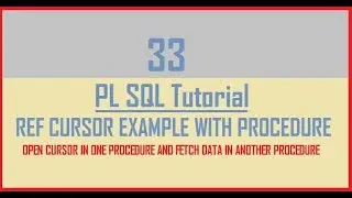 Tutorial 33 : REF CURSOR Example || REF CURSOR in Procedure