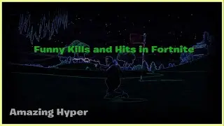 Funny Kills and Hits in Fortnite|HD