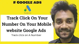 Click On Your Number On Your Mobile website Google Ads | Track click on a Number