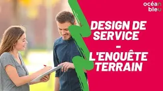 DESIGN DE SERVICE : L'ENQUÊTE TERRAIN