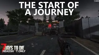 The start of a Journey | 7 days to die HEADSHOT ONLY