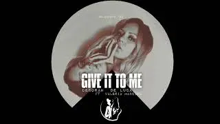 GIVE IT TO ME - Deborah De Luca ft Valeria Mancini