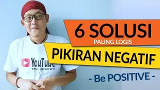 6 SOLUSI PIKIRAN NEGATIF - paling masuk akal agar positif