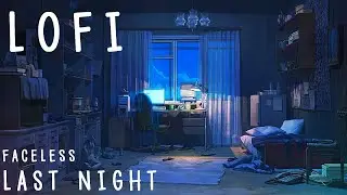 🛌 Faceless - Last Night 🎵 LOFI