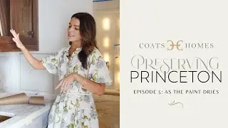 Preserving Princeton: Episode 5 | As the Paint Dries | CoatsHomes.com