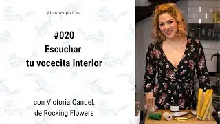 Baransupodcast #020: Escuchar a tu vocecita interior, con Victoria Candel, de Rocking Flowers