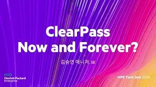 TechJam - 02 ClearPass Now and Forever 김승연매니저